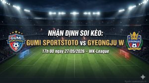 Nhận định soi kèo Gumi Sportstoto W vs Gyeongju W 17h 00 ngày 27/05/2026 – WK-League