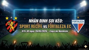 Nhận định soi kèo Sport Recife vs Fortaleza EC 07h 30 ngày 28/05/2026 – Copa do Nordeste