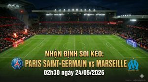 nhan-dinh-soi-keo-paris-saint-germain-vs-marseille-02h30-ngay-24/05/2026