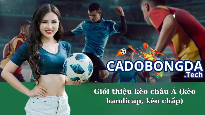 Giới thiệu kèo châu Á (kèo handicap, kèo chấp)