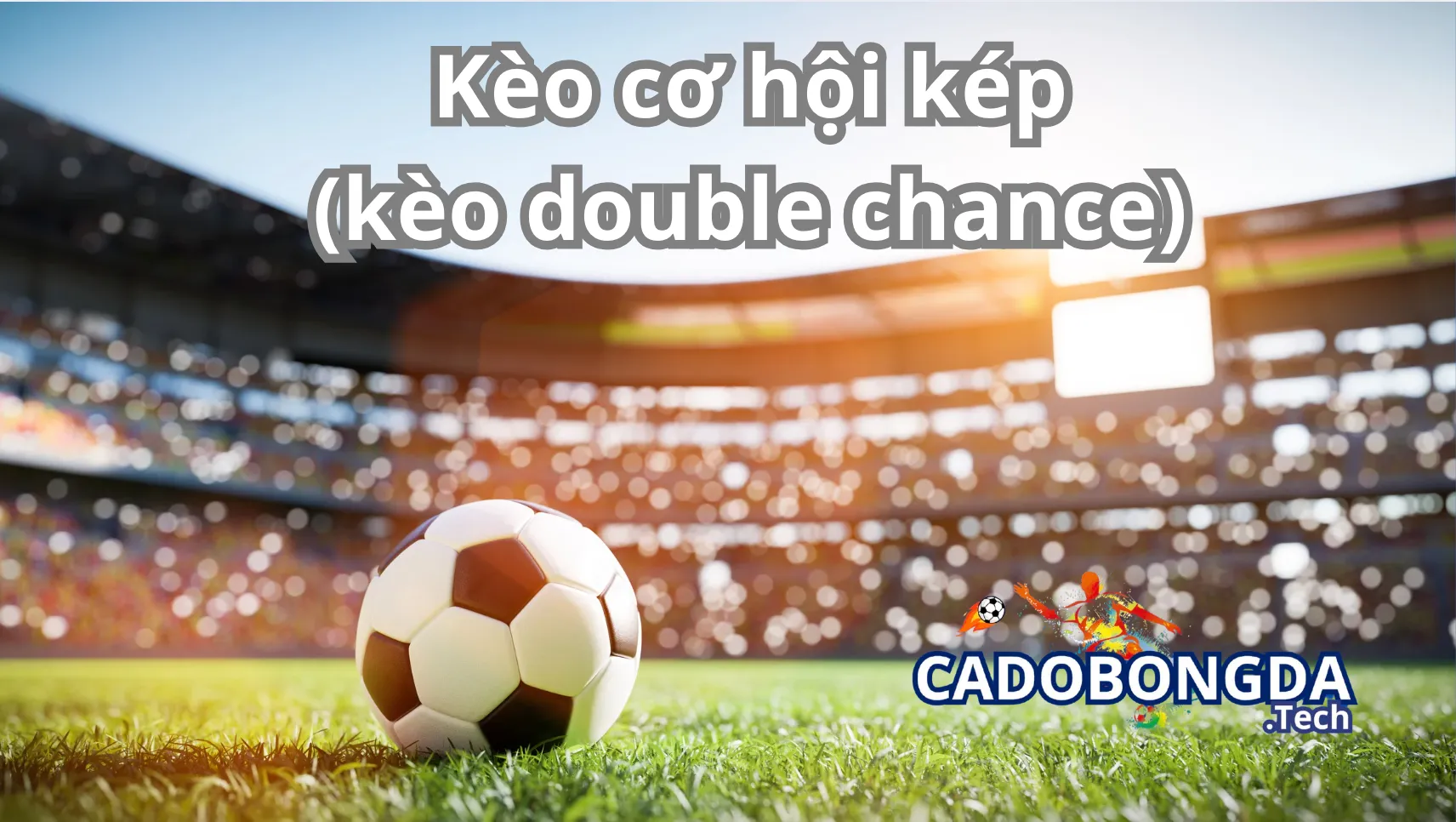 Tìm hiểu kèo cơ hội kép trong cá cược bóng đá