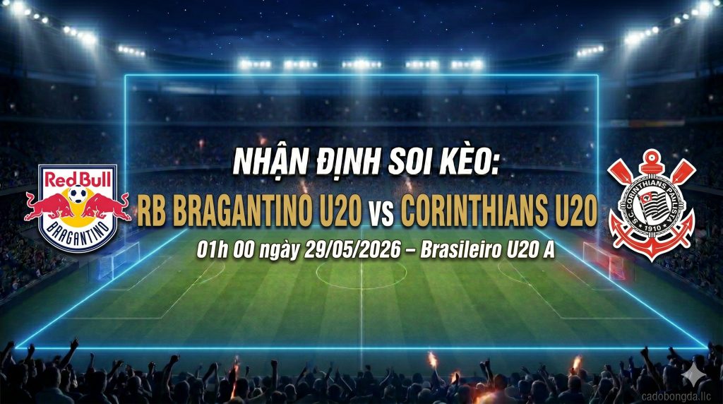 Nhận định soi kèo RB Bragantino U20 vs Corinthians U20 01h 00 ngày 29/05/2026 – Brasileiro U20 A