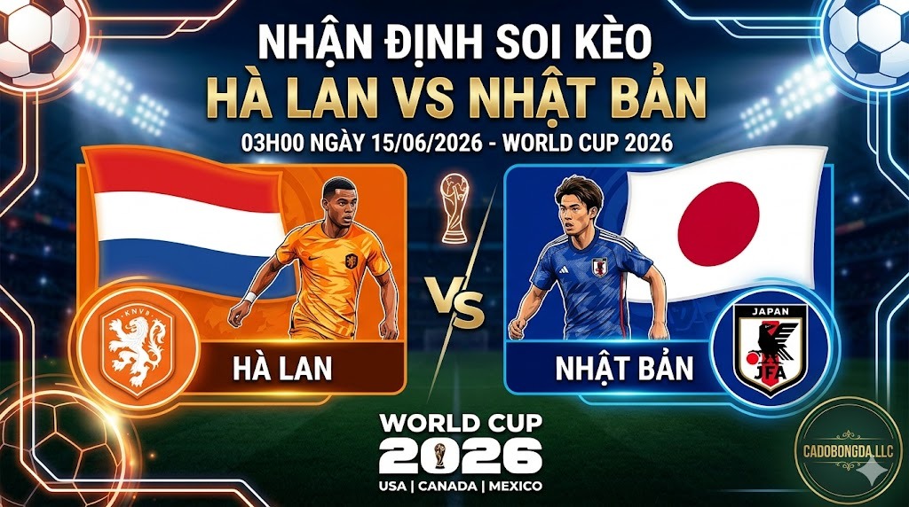 Nhận Định Soi Kèo Hà Lan vs Nhật Bản 03h00 Ngày 15/06/2026 - World Cup 2026