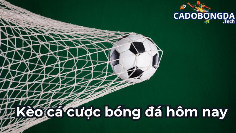 Kèo cá cược bóng đá hôm nay