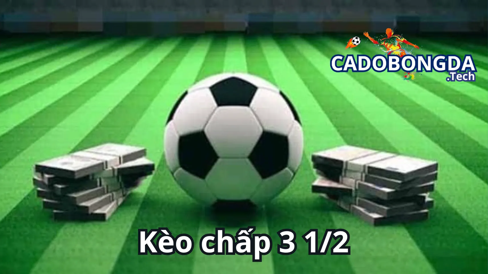 Tìm hiểu về kèo chấp  3 1/2 (3.5) trong cá cược bóng đá