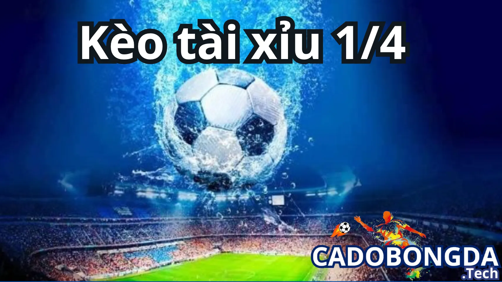 Kèo tài xỉu 1/4 trái trong cá cược bóng đá
