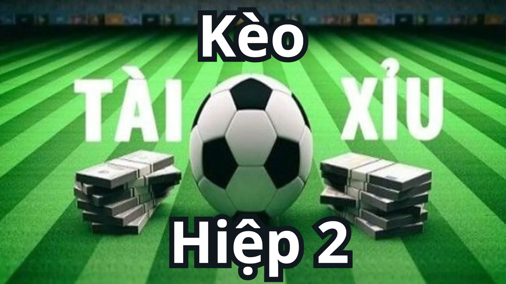 Chia sẻ các mẹo thắng cược ở kèo tài xỉu hiệp 2